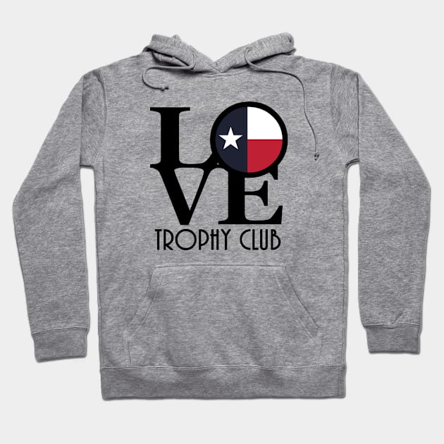 LOVE Trophy Club Texas Hoodie by HometownTexas